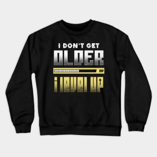 I Don't Get Older I Level Up Crewneck Sweatshirt